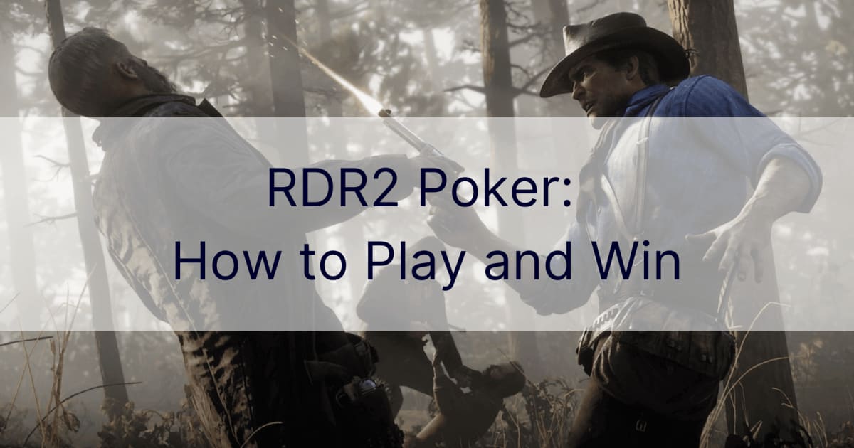 RDR2 Poker: Cómo jugar y ganar
